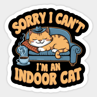 Sorry i Can't I'm An Indoor Cat. Funny Cat Sticker